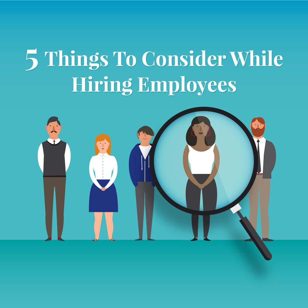 5 Things To Consider While Hiring Employees